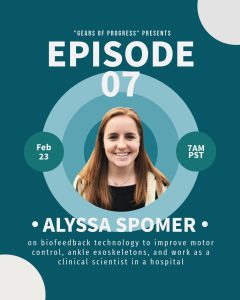Gears of Progress Episode 7 featured Alyssa Spomer on biofeedback tech to improve motor control ankle exoskeletons, and work as a clinical scientist at Gillette Children's Hospital.